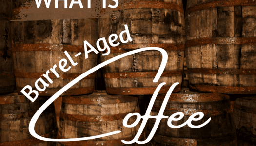 What Is Barrel-Aged Coffee?