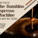 Breville The Bambino Espresso Machine with Auto Milk Frother